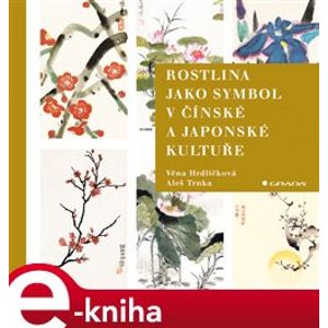 Rostlina jako symbol v čínské a japonské kultuře - Věna Hrdličková, Aleš Trnka e-kniha