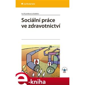 Sociální práce ve zdravotnictví - Iva Kuzníková e-kniha