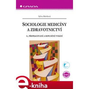 Sociologie medicíny a zdravotnictví. 6., přepracované a doplněné vydání - Sylva Bártlová e-kniha