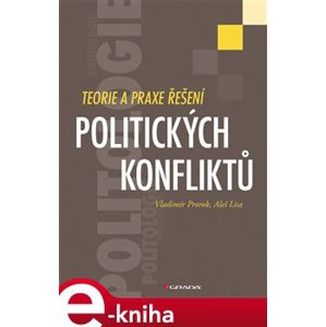 Teorie a praxe řešení politických konfliktů - Vladimír Prorok, Aleš Lisa e-kniha