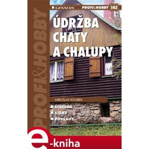 Údržba chaty a chalupy - Miroslav Koubek e-kniha
