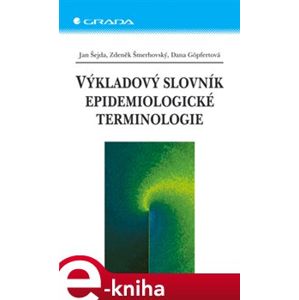 Výkladový slovník epidemiologické terminologie - Jan Šejda, Zdeněk Šmerhovský, Dana Göpfertová e-kniha