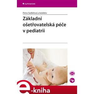 Základní ošetřovatelská péče v pediatrii - Petra Sedlářová e-kniha