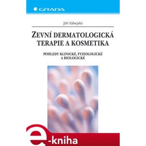 Zevní dermatologická terapie a kosmetika. Pohledy klinické, fyziologické a biologické - Jiří Záhejský e-kniha