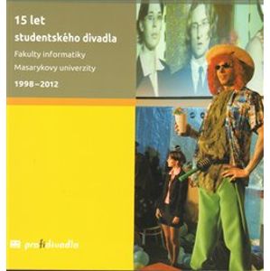 15 let studentského divadla Fakulty informatiky Masarykovy univerzity 1998-2012 - Josef Prokeš