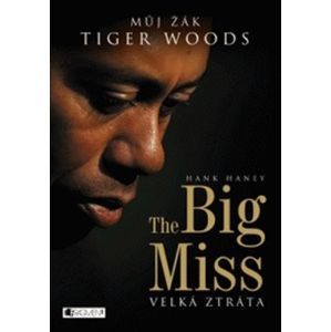 The Big Miss – Můj žák Tiger Woods. velká ztráta - Andrej Halada, Hank Haney