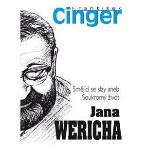 Smějící se slzy aneb soukromý život J. Wericha - František Cinger