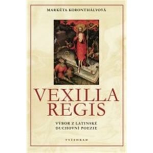 Vexilla Regis. Výbor z latinské duchovní poezie