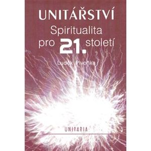 Unitářství. Spiritualita pro 21. století - Luděk Pivoňka