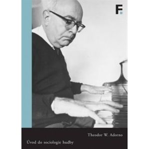 Úvod do sociologie hudby. Dvanáct teoretických přednášek - Theodore W. Adorno