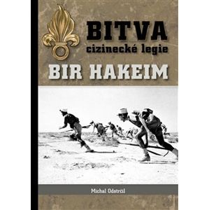 Bitva cizinecké legie: Bir Hakeim - Michal Odstrčil