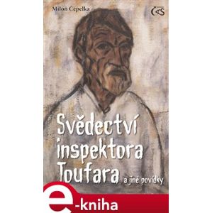 Svědectví inspektora Toufara a jiné povídky - Miloň Čepelka e-kniha
