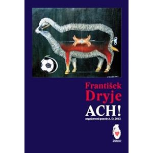 Ach!. Angažovaná poezie A. D. 2013 - František Dryje