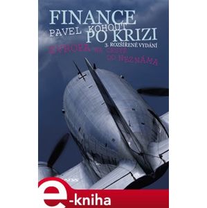 Finance po krizi - 3. rozšířené vydání. Evropa na cestě do neznáma - Pavel Kohout e-kniha