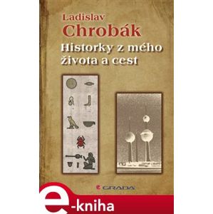 Historky z mého života a cest - Ladislav Chrobák e-kniha