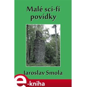 Malé sci-fi povídky - Jaroslav Smola e-kniha