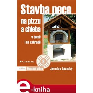Stavba pece na pizzu a chleba. v domě i na zahradě - Jaroslav Závacký e-kniha