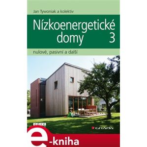Nízkoenergetické domy 3. nulové, pasivní a další - Jan Tywoniak, kolektiv e-kniha