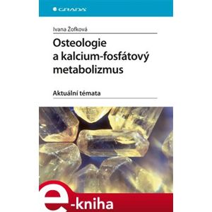 Osteologie a kalcium-fosfátový metabolizmus. Aktuální témata - Ivana Žofková e-kniha