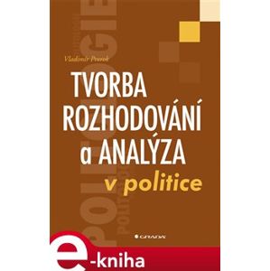 Tvorba rozhodování a analýza v politice - Vladimír Prorok e-kniha