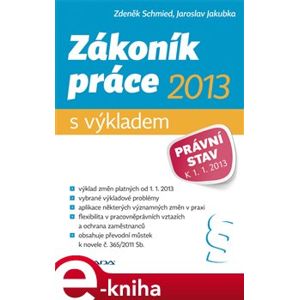 Zákoník práce 2013 - s výkladem. Právní stav k 1. 1. 2013 - Zdeněk Schmied, Jaroslav Jakubka e-kniha