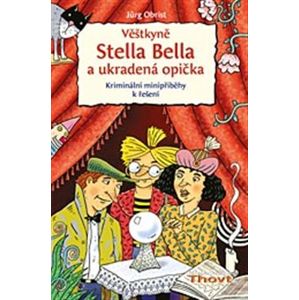 Věštkyně Stella Bella a ukradená opička. Kriminální minipříběhy k řešení - Jürg Obrist