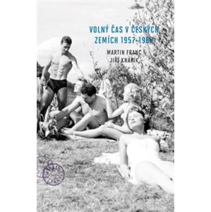 Volný čas v českých zemích 1957 - 1967 - Martin Franc, Jiří Knapík