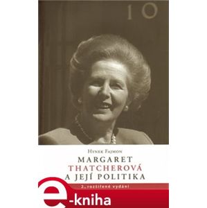 Margaret Thatcherová a její politika - Hynek Fajmon e-kniha