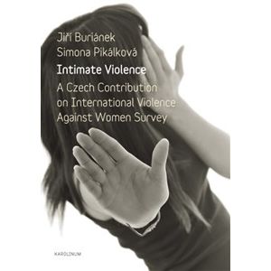 Intimate Violence. A Czech Contribution on International Violence Anainst Woman Survey - Jiří Buriánek, Simona Pikálková
