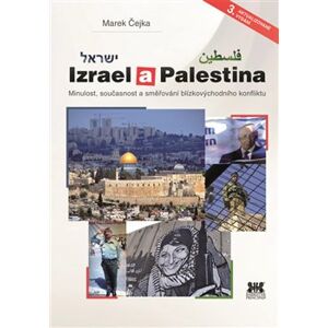 Izrael a Palestina. Minulost, současnost a směřování blízkovýchodního konfliktu - Marek Čejka