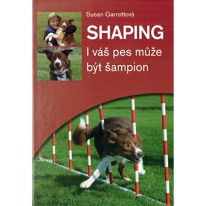 Shaping - I váš pes může být šampion - Susan Garrettová