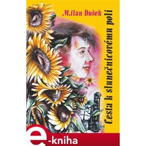 Cesta k slunečnicovému poli - Milan Dušek e-kniha