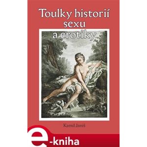 Toulky historií erotiky a sexu - Kamil Janiš e-kniha