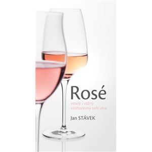 Rosé. veselý i vážný vícebarevný svět vína - Jan Stávek