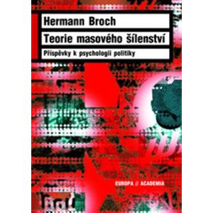 Teorie masového šílenství. Příspěvky k psychologii politiky - Hermann Broch