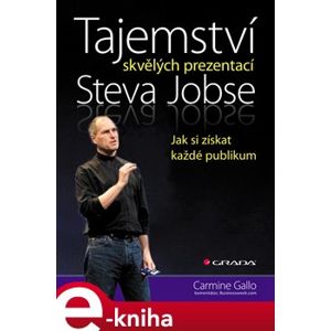 Tajemství skvělých prezentací Steva Jobse. Jak si získat každé publikum - Carmine Gallo e-kniha
