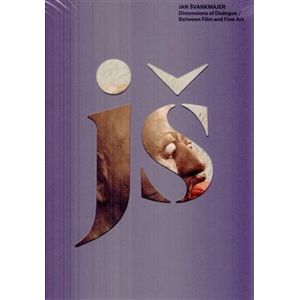 Jan Švankmajer. Dimensions of Dialogue / Between Film and Fine Art