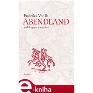 Abendland aneb legenda o posedlosti - František Vodák e-kniha