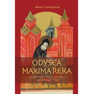 Odysea Maxima Řeka. Renesanční Itálie – Athos – Moskevská Rus - Nina V. Sinicinovová