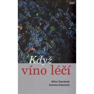 Když víno léčí - Milan Šamánek, Zuzana Urbanová