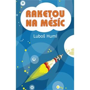 Raketou na Měsíc - Luboš Huml