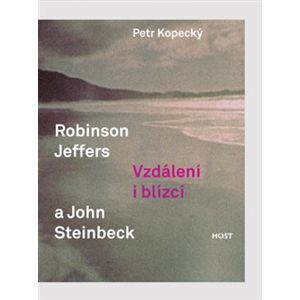 Robinson Jeffers a John Steinbeck. Vzdálení a blízcí - Petr Kopecký