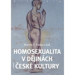 Homosexualita v dějinách české kultury - Martin C. Putna