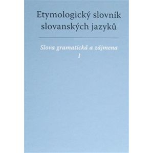 Etymologický slovník slovanských jazyků. Slova gramatická a zájmena - František Kopečný