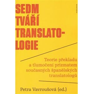 Sedm tváří translatologie. Teorie překladu a tlumočení prizmatem současných španělských translatologů