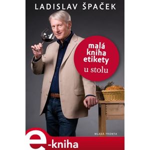 Malá kniha etikety – u stolu - Ladislav Špaček e-kniha