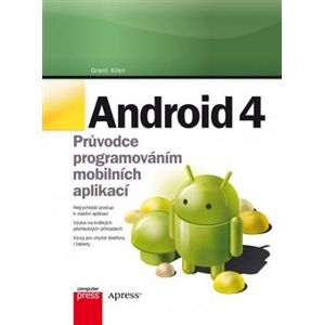 Android 4. Průvodce programováním mobilních aplikací - Grant Allen