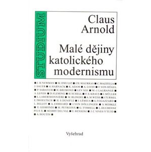 Malé dějiny katolického modernismu - Claus Arnold