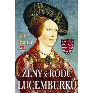 Ženy z rodu Lucemburků - Jan Bauer