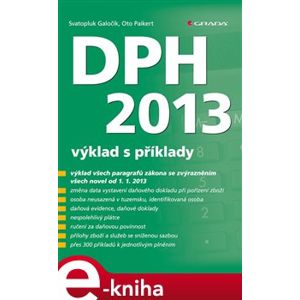DPH 2013. výklad s příklady - Svatopluk Galočík, Oto Paikert e-kniha